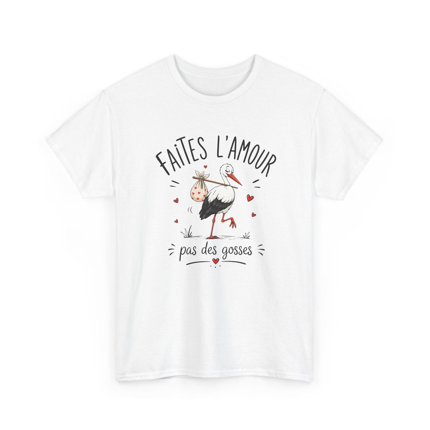 Tee Shirt Faites L’Amour Pas Des Gosses – T-Shirt Humour Cigogne – Cadeau Drôle Homme Femme