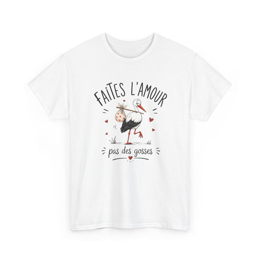 Tee Shirt Faites L’Amour Pas Des Gosses – T-Shirt Humour Cigogne – Cadeau Drôle Homme Femme
