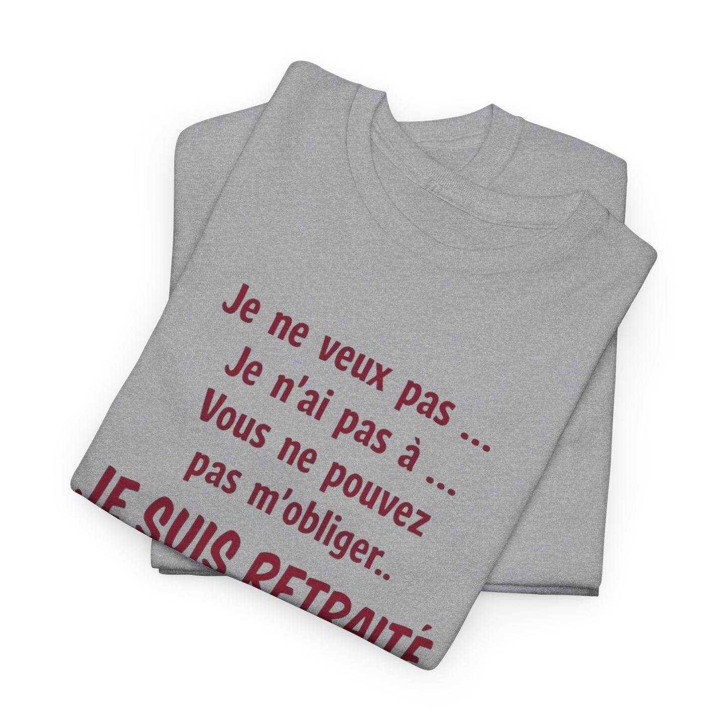 T-Shirt Retraité Homme Drôle – Je ne veux pas Je n’ai pas à Je suis Retraité – Cadeau Retraite Homme Humour
