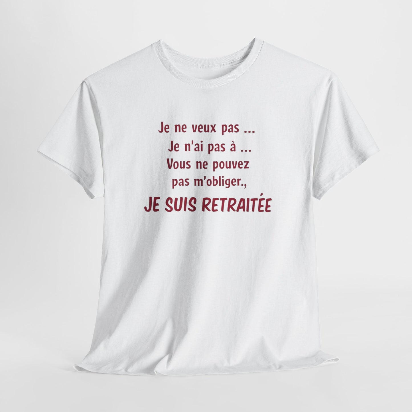 T-Shirt Retraite Femme Drôle – Je ne veux pas Je n’ai pas à Je suis Retraitée – Cadeau Retraitée Humour Femme