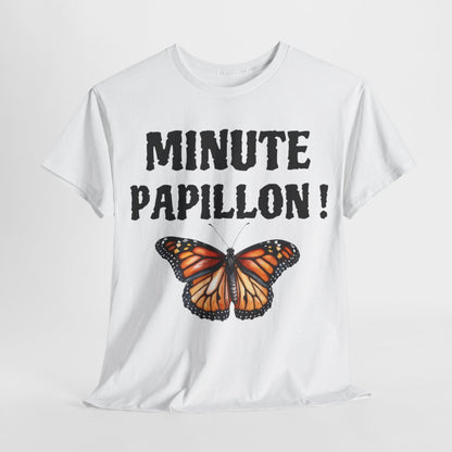 Tee shirt Unisex Minute papillon ! idée cadeau humour drôle pour homme et femme