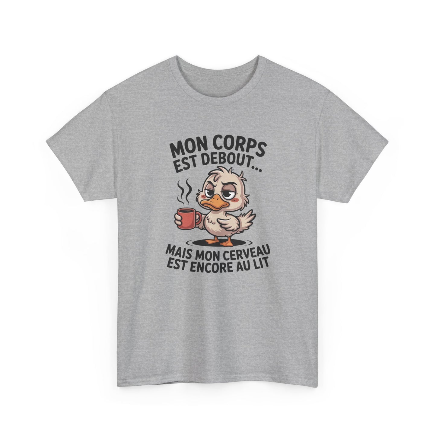 T-Shirt Humour Café Canard – Mon Corps Est Debout Mon Cerveau Dort Encore – Tee Shirt Drôle Matin Fatigue