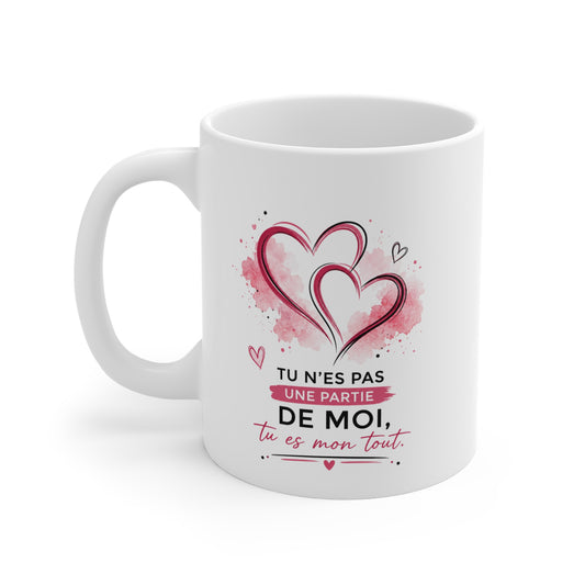 Mug Amour Romantique – Tu n’es pas une partie de moi, tu es mon tout – Tasse Couple Saint-Valentin – Cadeau Femme Homme