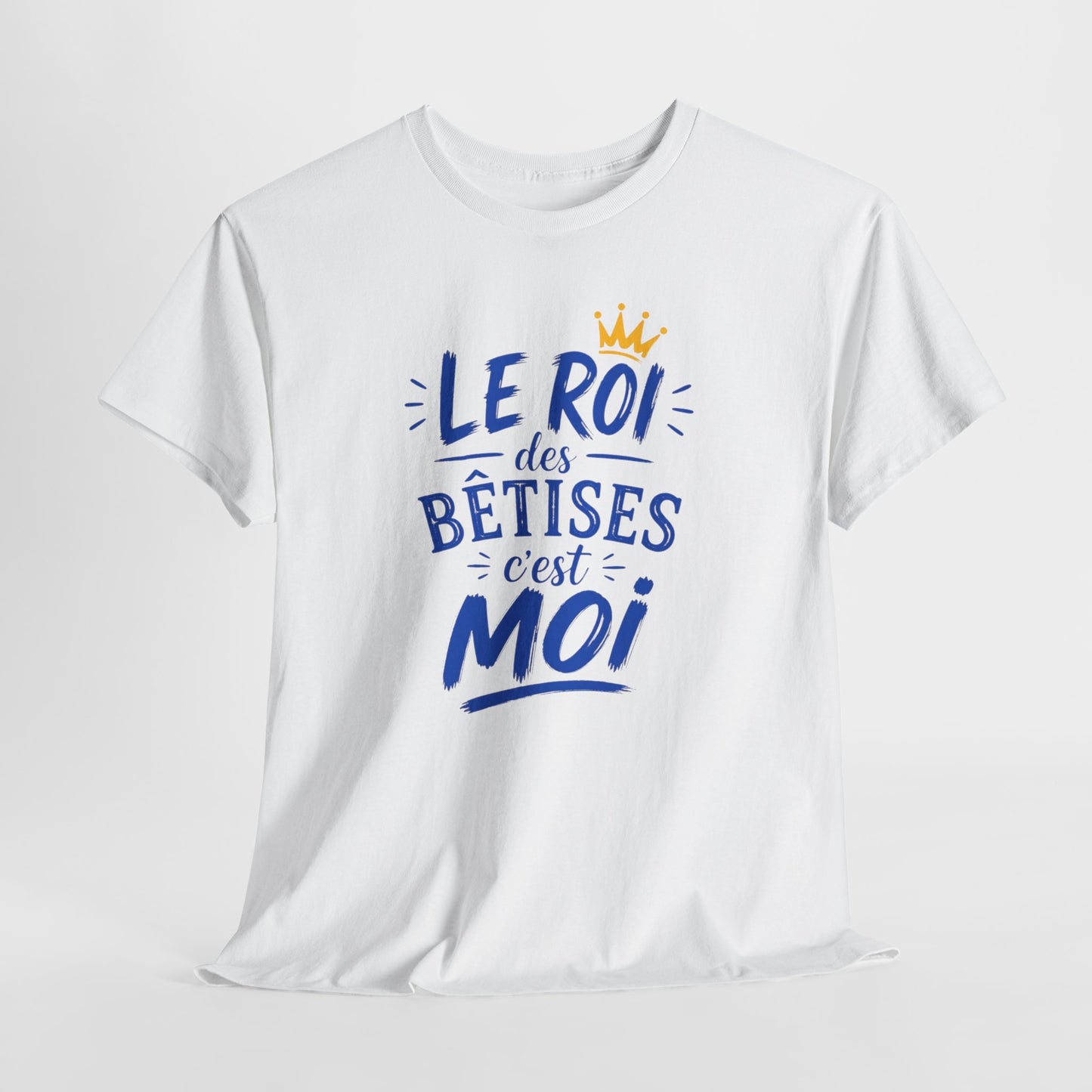 T-Shirt Humour Homme – Le Roi des Bêtises C’est Moi – Tee Shirt Drôle Cadeau Homme Anniversaire Humour