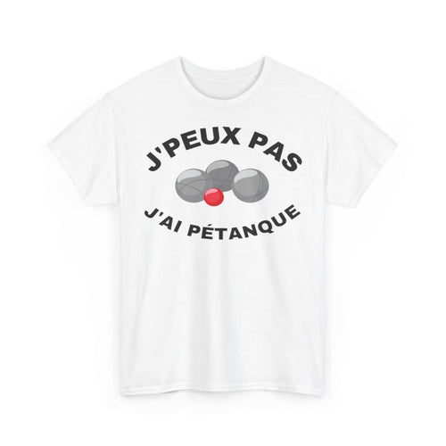 Tee shirt Unisex J'peux pas j'ai Pétanque idée cadeau humour drôle