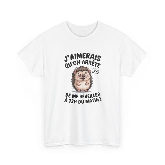 Tee Shirt J’Aimerais Qu’on Arrête de Me Réveiller à 13h du Matin – Hérisson Dormeur Humour – T-shirt Drôle