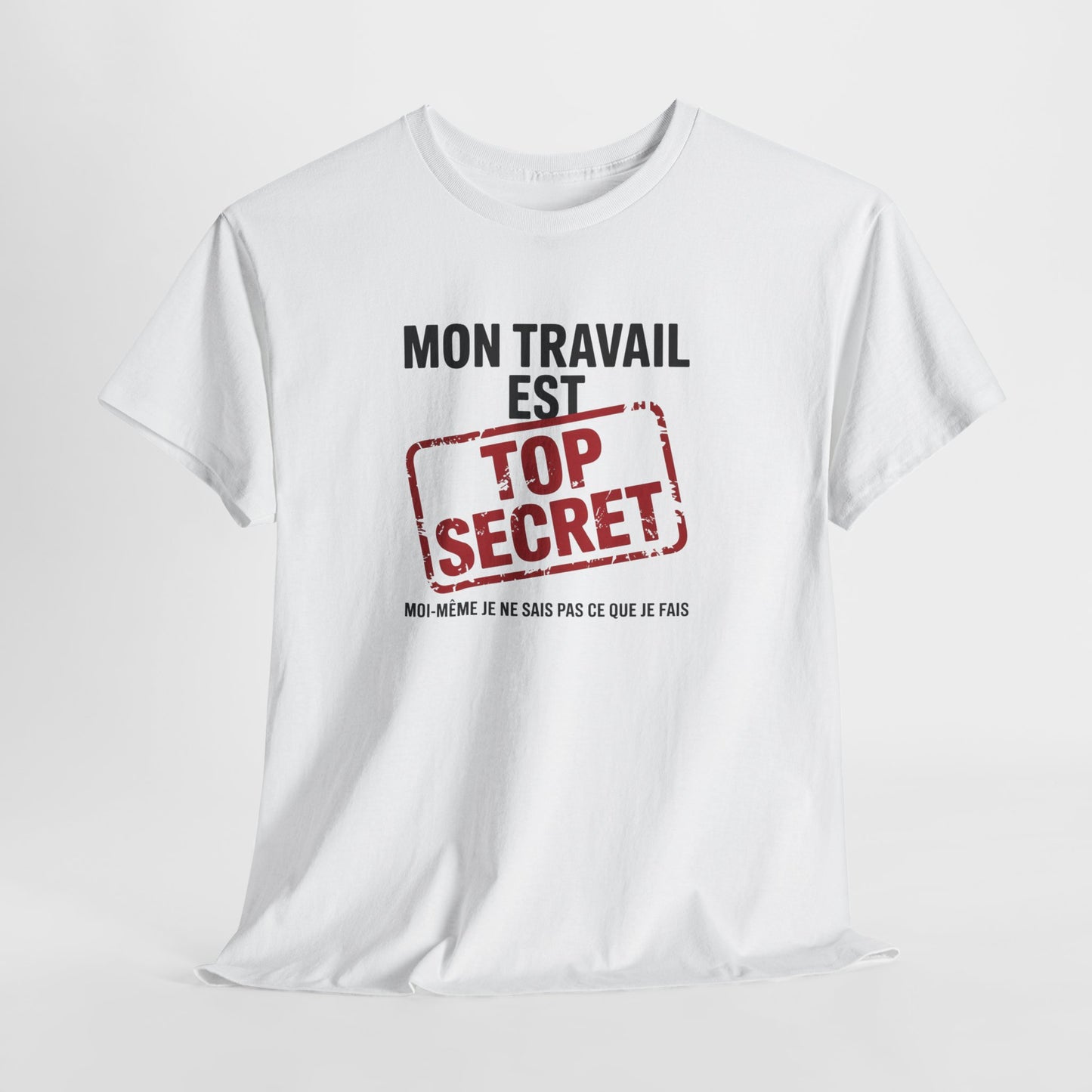 Tee Shirt Humour Mon travail est top secret – Blague Travail Bureau Collègue – Cadeau drôle Blanc Gris Noir