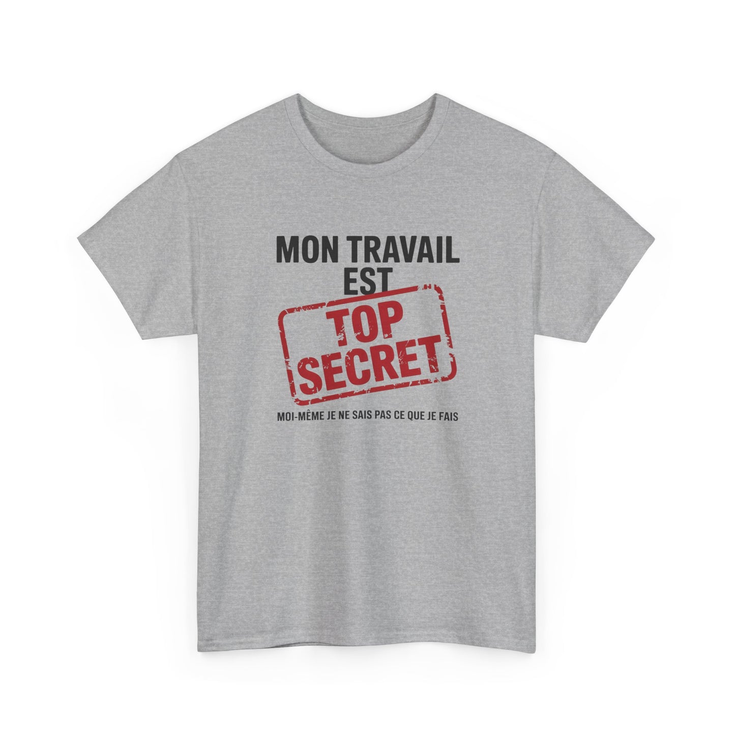 Tee Shirt Humour Mon travail est top secret – Blague Travail Bureau Collègue – Cadeau drôle Blanc Gris Noir