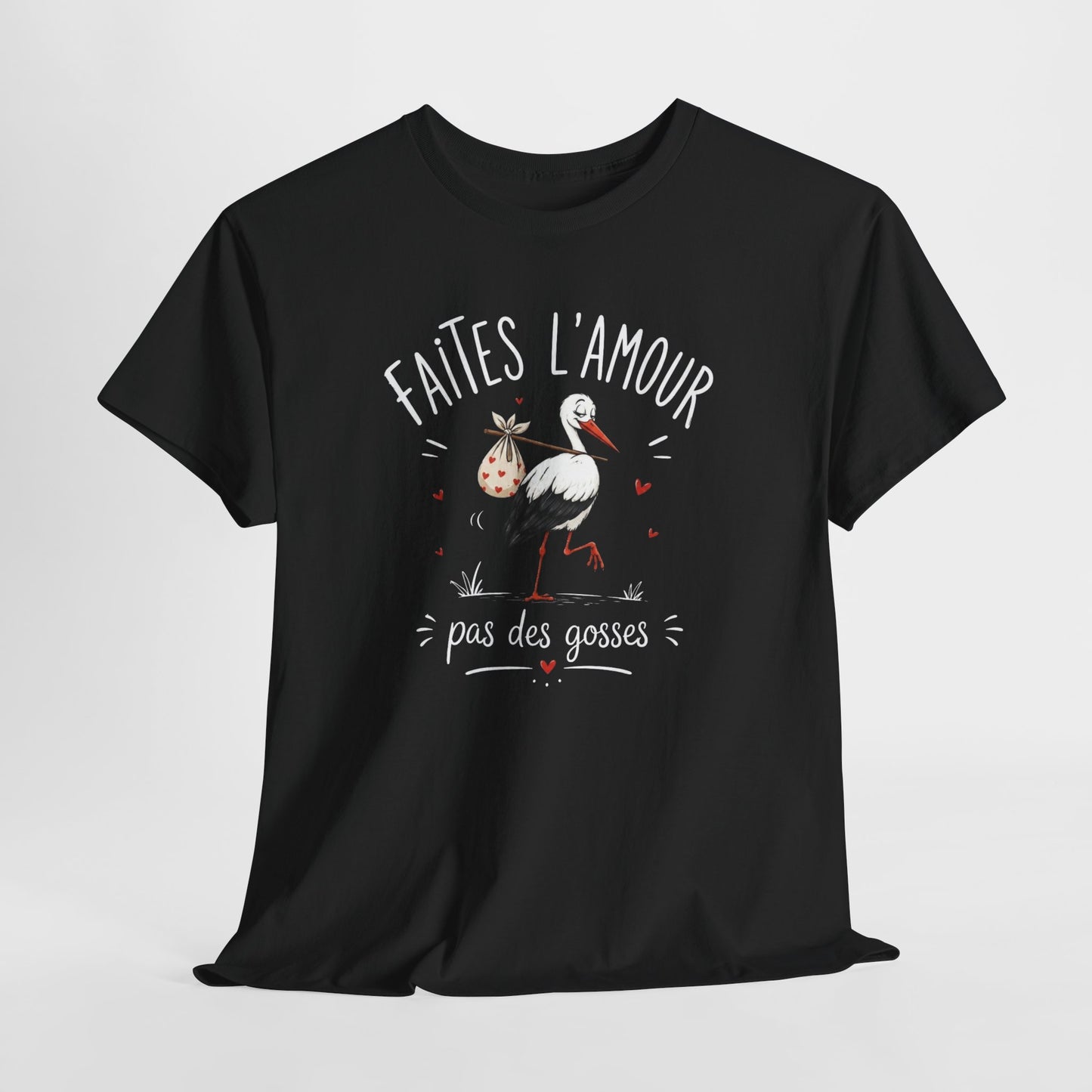 Tee Shirt Faites L’Amour Pas Des Gosses – T-Shirt Humour Cigogne – Cadeau Drôle Homme Femme