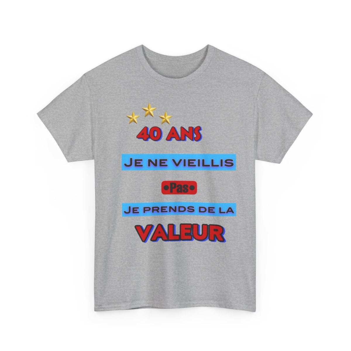 Tee shirt Unisex 40 ans Je ne vieillis pas je prends de la valeur idée cadeau anniversaire humour