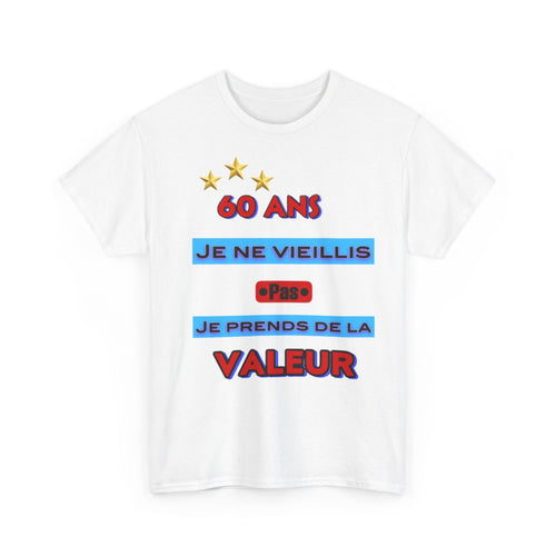 Tee shirt Unisex 60 ans Je ne vieillis pas je prends de la valeur idée cadeau anniversaire humour