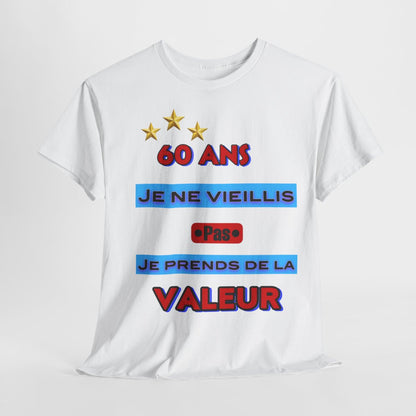 Tee shirt Unisex 60 ans Je ne vieillis pas je prends de la valeur idée cadeau anniversaire humour