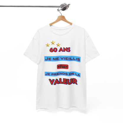 Tee shirt Unisex 60 ans Je ne vieillis pas je prends de la valeur idée cadeau anniversaire humour