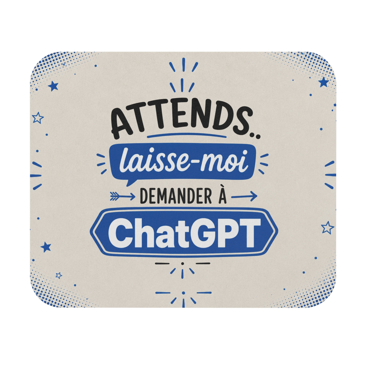 Tapis de Souris 22x18 cm Attends Laisse-Moi Demander à ChatGPT – Cadeau Humour Bureau Informatique Collègue Geek