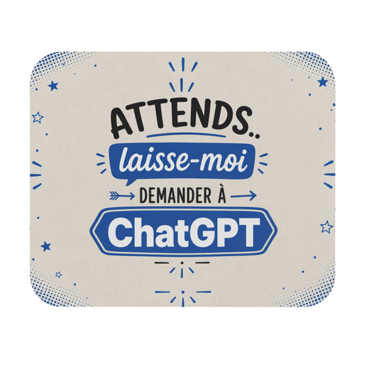 Tapis de Souris 22x18 cm Attends Laisse-Moi Demander à ChatGPT – Cadeau Humour Bureau Informatique Collègue Geek