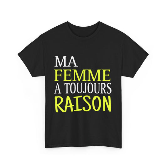 Tee shirt Homme Ma Femme a toujours raison Idée cadeau humour drôle amusant