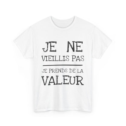 Tee shirt Unisex Je ne vieillis pas je prend de la valeur Idée cadeau humour drôle amusant rigolo