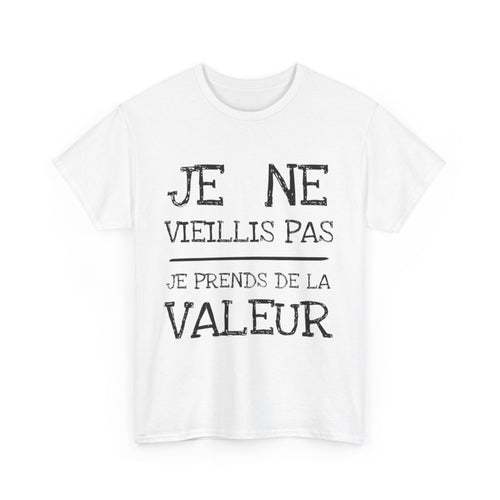 Tee shirt Unisex Je ne vieillis pas je prend de la valeur Idée cadeau humour drôle amusant rigolo