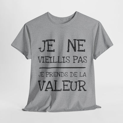 Tee shirt Unisex Je ne vieillis pas je prend de la valeur Idée cadeau humour drôle amusant rigolo