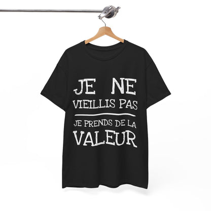 Tee shirt Unisex Je ne vieillis pas je prend de la valeur Idée cadeau humour drôle amusant rigolo