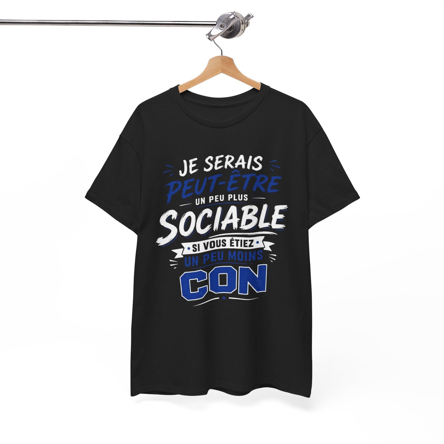 Tee-Shirt Je Serais Peut-Être Un Peu Plus Sociable Si Vous Étiez Un Peu Moins Con – Cadeau Humour Homme Femme