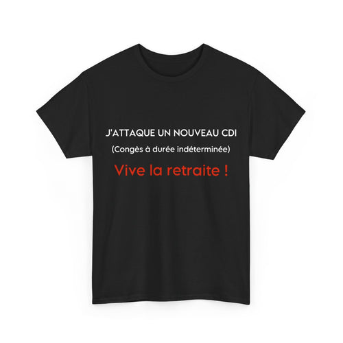 Tee shirt Unisex J'attaque un nouveau cdi, vive la retraite idée cadeau humour drôle amusant retraité homme femme