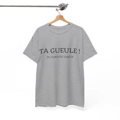 Tee shirt Unisex Ta gueule ! Du fond du coeur idée cadeau humour drôle amusant homme femme