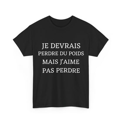 Tee shirt Unisex Je devrais perdre du poids mais j'aime pas perdre idée cadeau humour drôle amusant