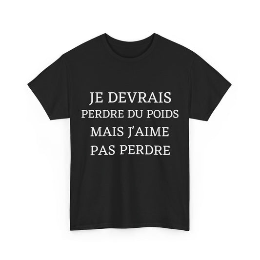 Tee shirt Unisex Je devrais perdre du poids mais j'aime pas perdre idée cadeau humour drôle amusant