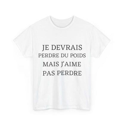 Tee shirt Unisex Je devrais perdre du poids mais j'aime pas perdre idée cadeau humour drôle amusant