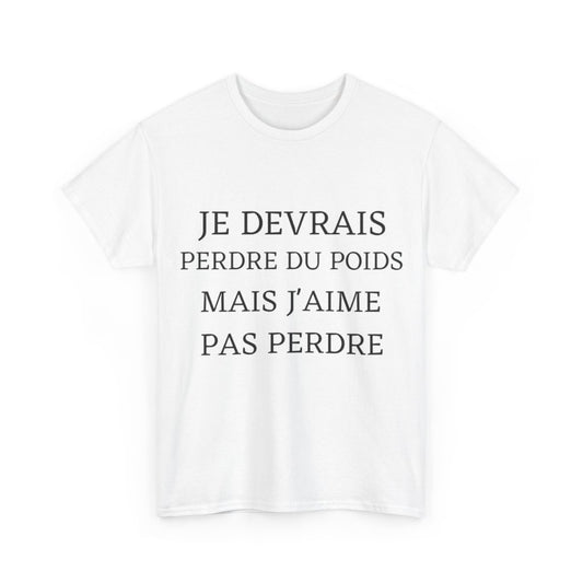 Tee shirt Unisex Je devrais perdre du poids mais j'aime pas perdre idée cadeau humour drôle amusant