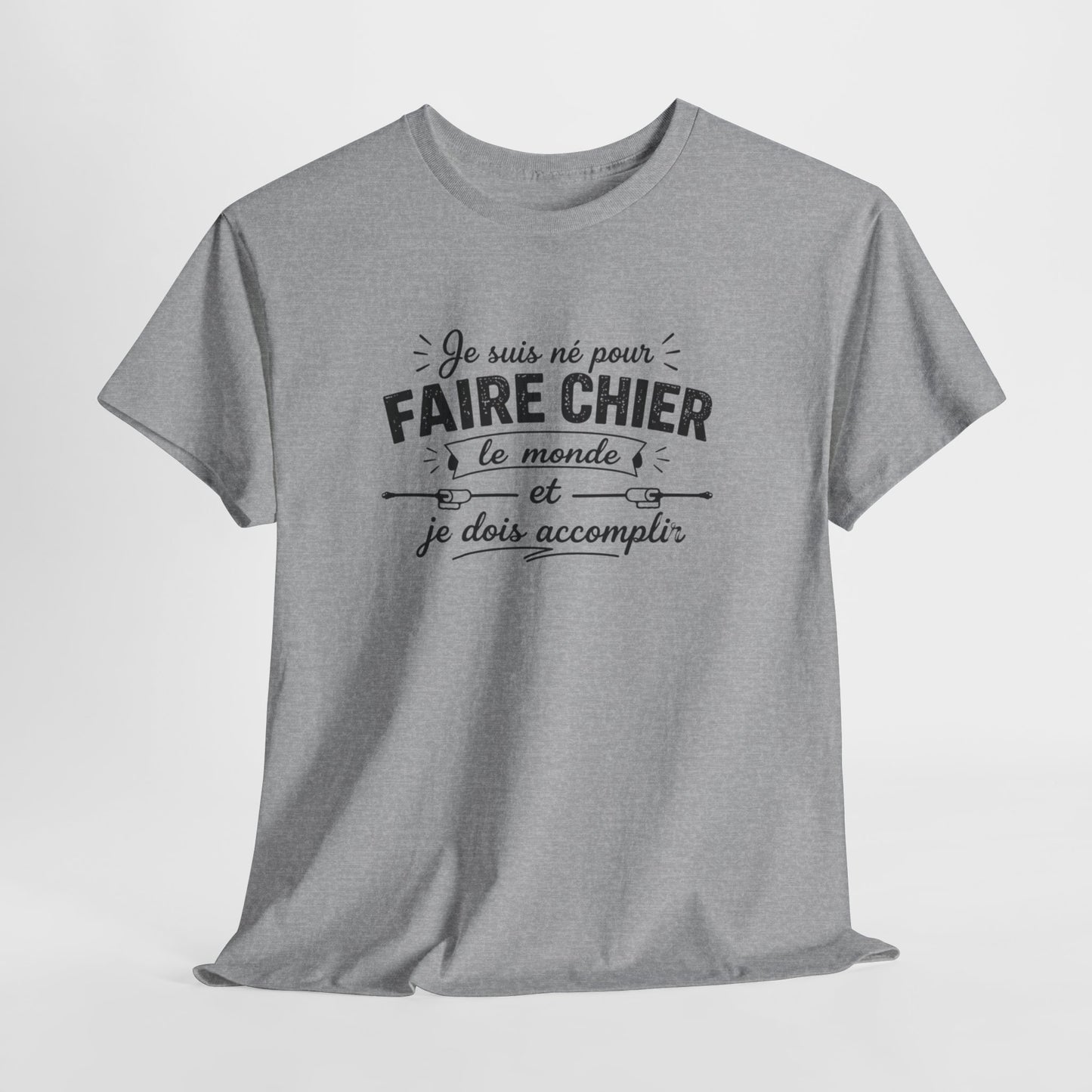 T-Shirt Humour Homme Femme – Je Suis Né Pour Faire Chier Le Monde – Tee Shirt Drôle Citation Humour
