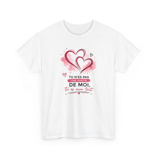 Tee Shirt Amour Femme – Tu N’es Pas une Partie de Moi Tu Es Mon Tout – T-Shirt Romantique Couple Saint-Valentin
