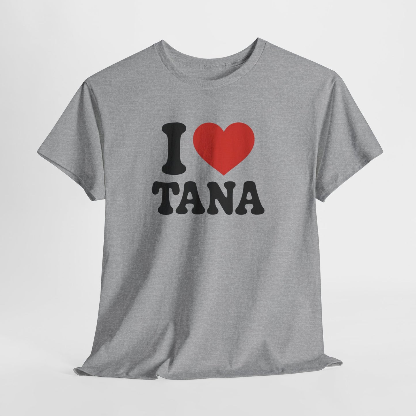 Tee Shirt I Love Tana – Cœur Rouge – Cadeau  Tana – Blanc Gris Noir