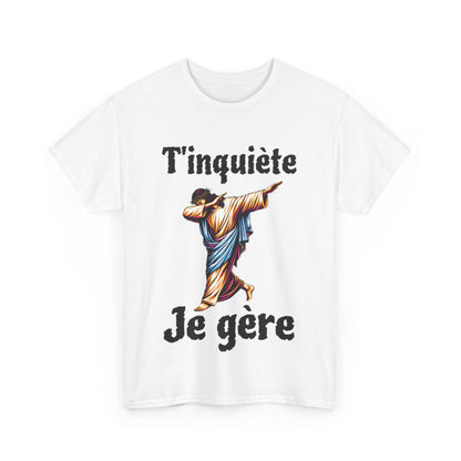 Tee shirt Unisex T'inquière je gère Jesus idée cadeau humour drôle amusant homme femme