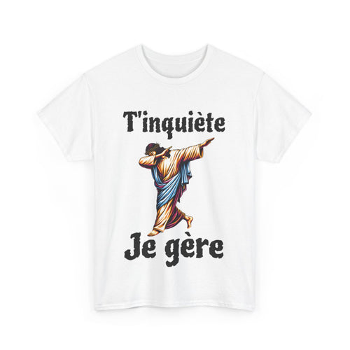 Tee shirt Unisex T'inquière je gère Jesus idée cadeau humour drôle amusant homme femme