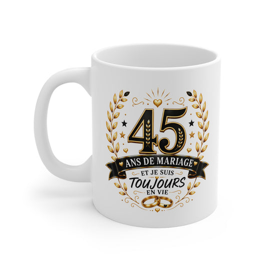 Mug 45 Ans de Mariage et Je Suis Toujours en Vie – Tasse Humoristique Anniversaire de Mariage – Idée Cadeau Couple Noces de Vermeil