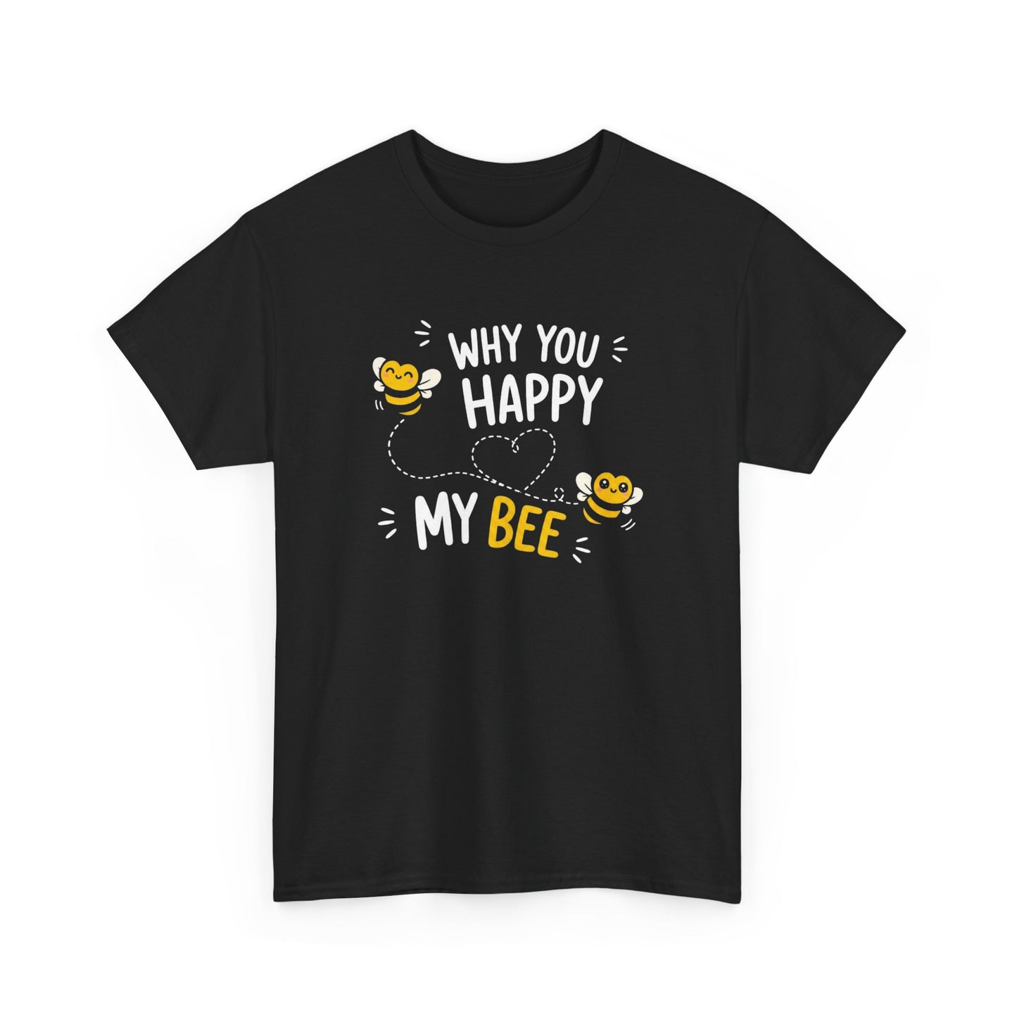 T-Shirt Why You Happy My Bee – Tee Shirt Amour Humour Jeu de Mots Abeille Cadeau Couple Idée Cadeau Romantique