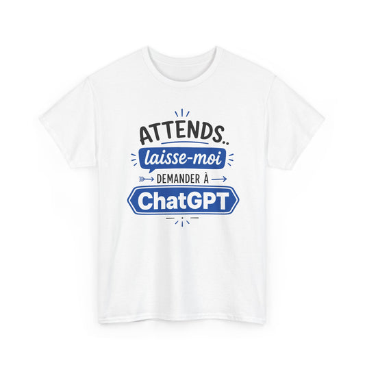 Tee-Shirt Humour Intelligence Artificielle – Attends Laisse-Moi Demander à l’IA – Cadeau Geek Informatique Homme et Femme
