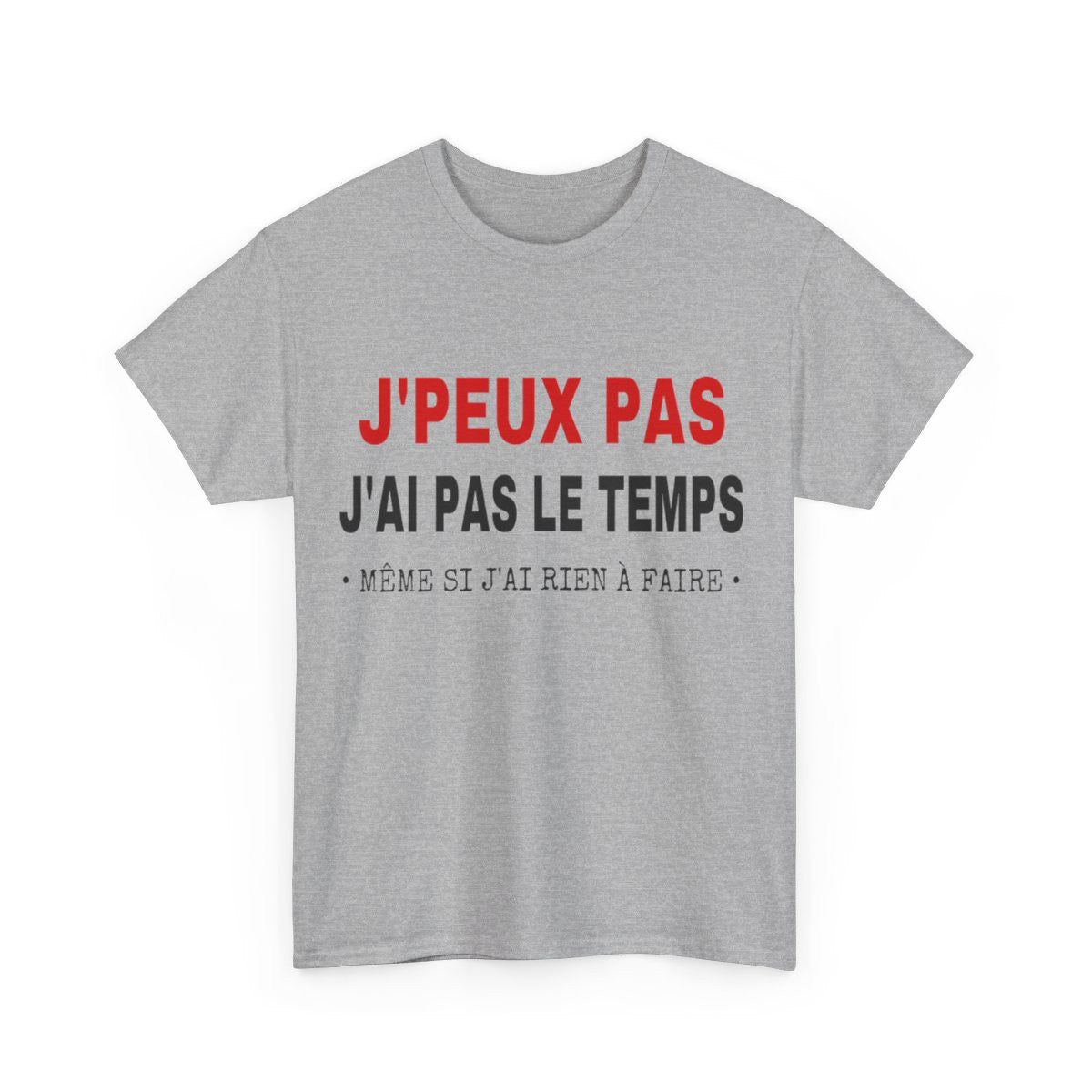 Tee shirt Unisex J'peux pas j'ai pas le temps Idée cadeau humour drôle amusant Homme/Femme