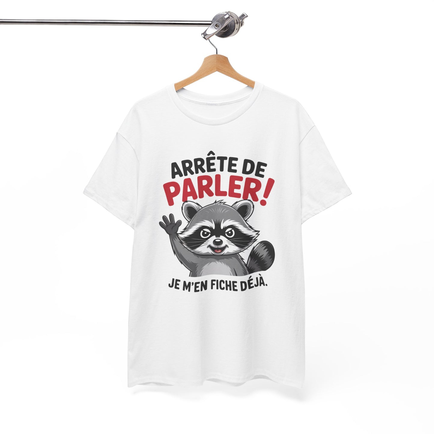 Tee Shirt Humour Arrête de parler je m’en fiche déjà – Raton laveur drôle – Cadeau humour Blanc Gris Noir