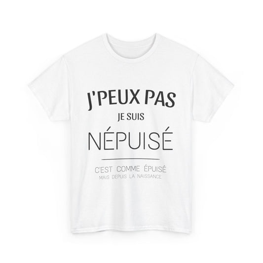 Tee shirt Unisex J'peux pas je suis népuisé idée cadeau humour drôle amusant Homme/Femme