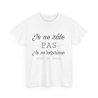 Tee shirt Unisex Je ne râle pas je m'exprime idée cadeau humour drôle amusant Homme/Femme