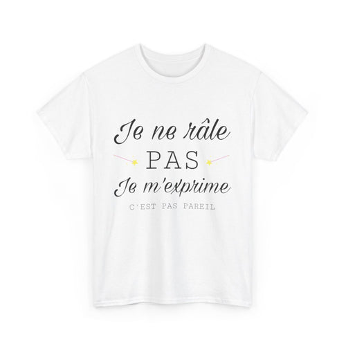 Tee shirt Unisex Je ne râle pas je m'exprime idée cadeau humour drôle amusant Homme/Femme