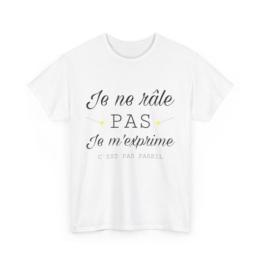 Tee shirt Unisex Je ne râle pas je m'exprime idée cadeau humour drôle amusant Homme/Femme