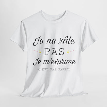 Tee shirt Unisex Je ne râle pas je m'exprime idée cadeau humour drôle amusant Homme/Femme