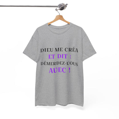 Tee shirt Unisex Dieu me créa et dit idée cadeau humour drôle amusant fun Homme/Femme