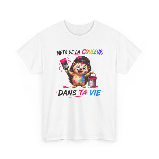 Tee-Shirt Hérisson Coloré Humour – Mets De La Couleur Dans Ta Vie – Cadeau Positif Homme Femme