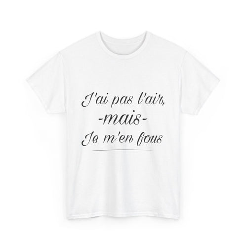 Tee shirt Unisex J'ai pas l'air mais je m'en fou idée cadeau humour drôle amusant Homme/Femme