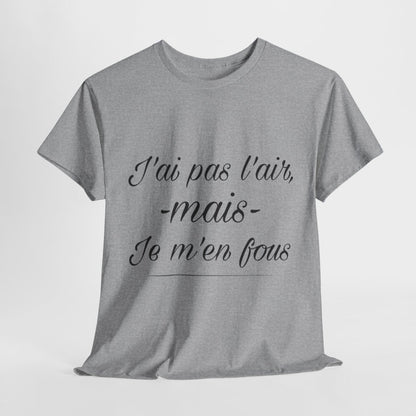 Tee shirt Unisex J'ai pas l'air mais je m'en fou idée cadeau humour drôle amusant Homme/Femme